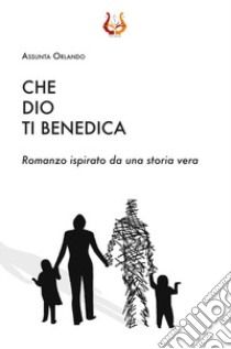 Che Dio ti benedica. Nuova ediz. libro di Orlando Assunta