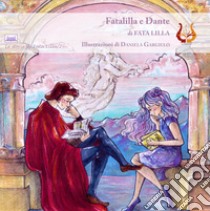 FataLilla e Dante. Ediz. illustrata libro di FataLilla