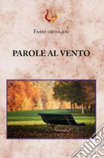 Parole al vento libro di Ortolani Fabio