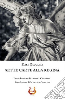 Sette carte alla regina libro di Zaccaria Dale