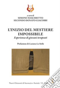 L'inizio del mestiere impossibile. Esperienze di giovani terapeuti libro di Maschietto Simone; Giacobbi Secondo Donato