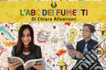 L'ABC dei fumetti. Ediz. illustrata libro di Alivernini Chiara