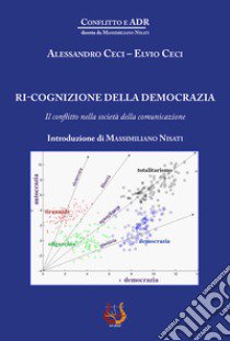 Ri-cognizione della democrazia. Il conflitto nella società della comunicazione libro di Ceci Alessandro; Ceci Elvio