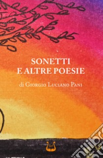 Sonetti e altre poesie libro di Pani Giorgio Luciano