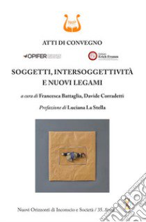 Soggetti, intersoggettività e nuovi legami libro di Battaglia F. (cur.); Corradetti D. (cur.)