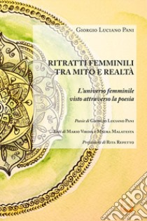 Ritratti femminili tra mito e realtà. L'universo femminile visto attraverso la poesia libro di Pani Giorgio Luciano