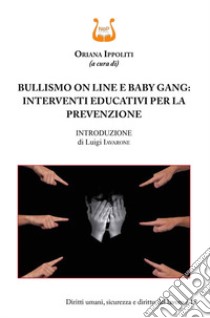 Bullismo on line e baby gang: interventi educativi per la prevenzione libro di Ippoliti O. (cur.)