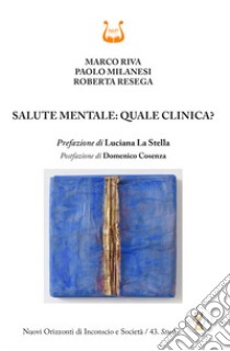 Salute mentale: quale clinica? libro di Riva Marco; Milanesi Paolo; Resega Roberta