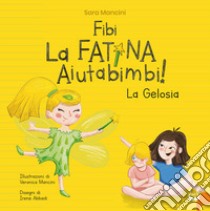 Fibi. La fatina aiutabimbi! La gelosia. Ediz. illustrata libro di Mancini Sara