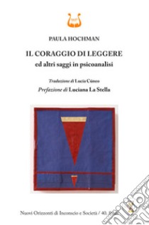 Il coraggio di leggere ed altri saggi in psicoanalisi libro di Hochman Paula