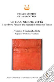 Un buco nero in città. Il caso Porta Palazzo: una ricerca nel rimosso di Torino libro di Quesito Franco; Bocchia Oriana