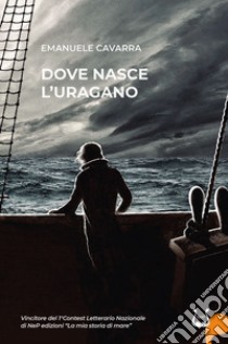 Dove nasce l'uragano libro di Cavarra Emanuele