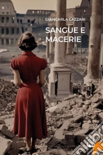 Sangue e macerie. Nuova ediz. libro di Lazzari Giancarla