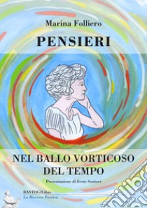 Pensieri nel ballo vorticoso del tempo libro di Folliero Marina