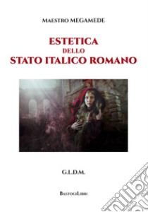 Estetica dello stato italico romano libro di Maestro Megamede