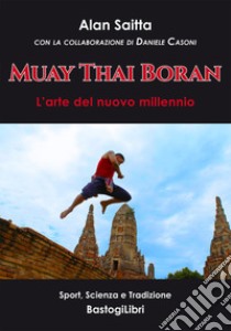 Muay Thai Boran. L'arte del nuovo millennio libro di Saitta Alan; Casoni D. (cur.)