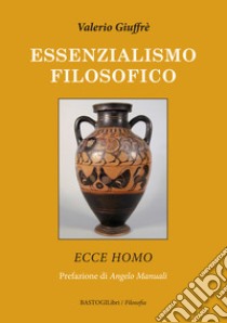 Essenzialismo filosofico. Ecce homo libro di Giuffrè Valerio