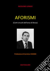 Aforismi. (corti circuiti dell'area di Broca) libro di Longo Nicolino