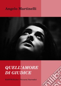 Quell'amore di giudice libro di Martinelli Angelo