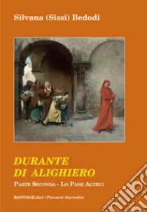 Durante di Alighiero. Vol. 2: Lo pane altrui libro di Bedodi Silvana Sissi