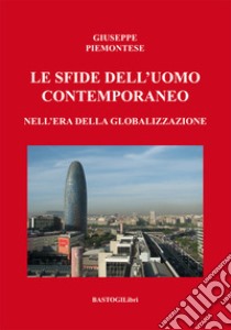 Le sfide dell'uomo contemporaneo nell'era della globalizzazione libro di Piemontese Giuseppe