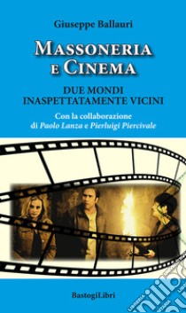 Massoneria e cinema. Due mondi inaspettatamente vicini libro di Ballauri Giuseppe