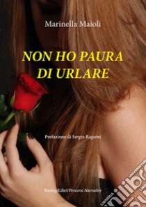 Non ho paura di urlare libro di Maioli Marinella