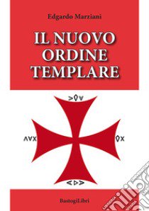 Il nuovo ordine templare libro di Marziani Edgardo