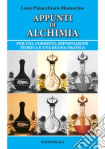 Appunti di alchimia. Per una corretta impostazione teorica e una buona pratica libro di Finocchiaro Mazzarino Luca