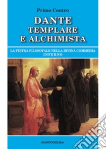 Dante templare e alchimista. La pietra filosofale nella Divina Commedia, Inferno libro di Contro Primo