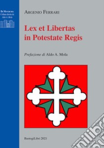 Lex et libertas in potestate regis libro di Ferrari Argenio