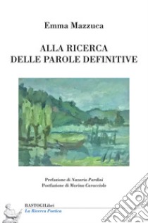 Alla ricerca delle parole definitive libro di Mazzuca Emma