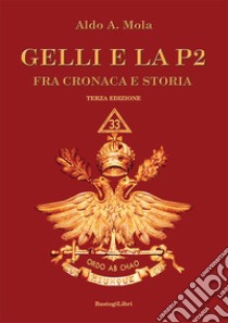 Gelli e la P2. Fra cronaca e storia libro di Mola Aldo A.