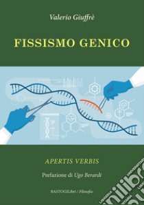 Fissismo genico. Apertis verbis libro di Giuffrè Valerio