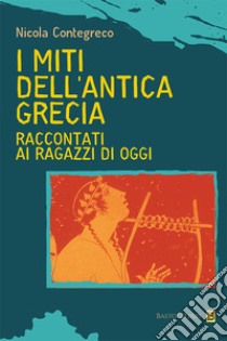 I miti dell'antica Grecia raccontati ai ragazzi di oggi libro di Contegreco Nicola