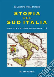 Storia del Sud Italia. Nascita e storia di un'identità libro di Piemontese Giuseppe