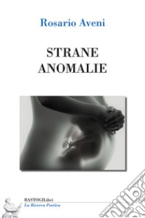 Strane anomalie libro di Aveni Rosario