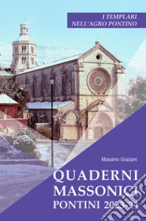 Quaderni massonici. Pontini 2023-24. I Templari nell'Agro Pontino libro di Graziani Massimo