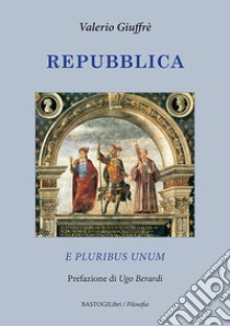 Repubblica. E pluribus unum libro di Giuffrè Valerio