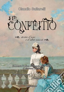 Il conflitto. Storia d'uno e d'altri amori libro di Saltarelli Claudio