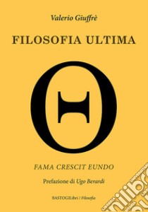 Filosofia ultima. Fama crescit eundo libro di Giuffrè Valerio