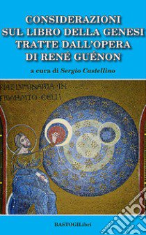 Considerazioni sul libro della genesi tratte dall'opera di Renè Guènon libro di Castellino S. (cur.)