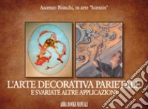 L'arte decorativa parietale e svariate altre applicazioni libro di Bianchi Ascenzo