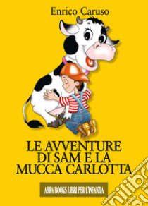 Le avventure di Sam e la mucca Carlotta libro di Caruso Enrico