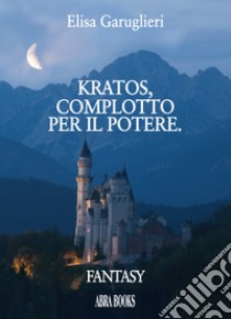 Kratos, complotto per il potere libro di Garuglieri Elisa