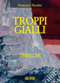 Troppi gialli libro di Vecchio, Francesco