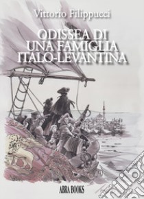 Odissea di una famiglia italo-levantina libro di Filippucci Vittorio