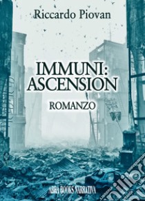 Immuni: ascension libro di Piovan Riccardo