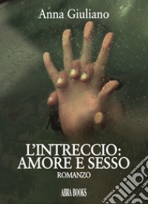 L'intreccio: amore e sesso libro di Giuliano Anna