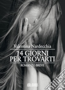 14 giorni per trovarti libro di Nardecchia Valentina